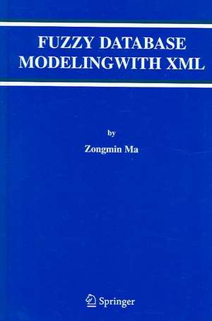 Fuzzy Database Modeling with XML de Zongmin Ma