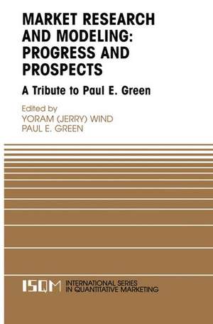 Marketing Research and Modeling: Progress and Prospects: A Tribute to Paul E. Green de Yoram Wind