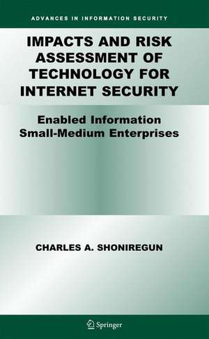 Impacts and Risk Assessment of Technology for Internet Security: Enabled Information Small-Medium Enterprises (TEISMES) de Charles A. Shoniregun