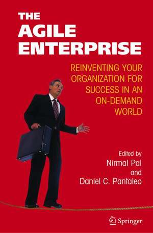 The Agile Enterprise: Reinventing your Organization for Success in an On-Demand World de Nirmal Pal