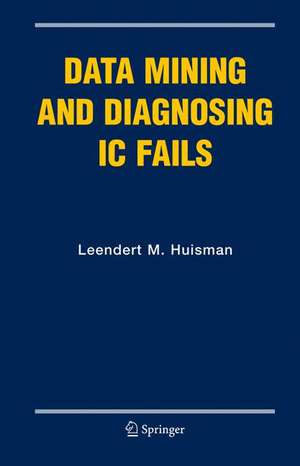 Data Mining and Diagnosing IC Fails de Leendert M. Huisman