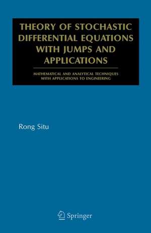 Theory of Stochastic Differential Equations with Jumps and Applications: Mathematical and Analytical Techniques with Applications to Engineering de Rong SITU