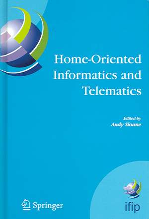 Home-Oriented Informatics and Telematics: Proceedings of the IFIP WG 9.3 HOIT2005 Conference de Andy Sloane