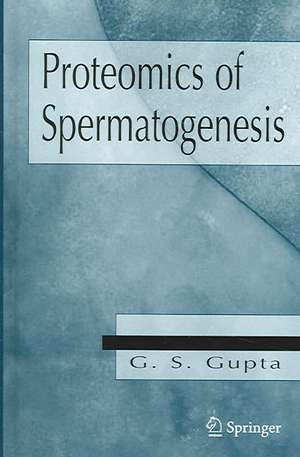 Proteomics of Spermatogenesis de G. S. Gupta