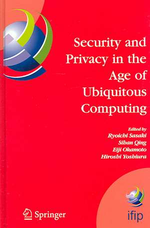 Security and Privacy in the Age of Ubiquitous Computing: IFIP TC11 20th International Information Security Conference, May 30 - June 1, 2005, Chiba, Japan de Ryoichi Sasaki