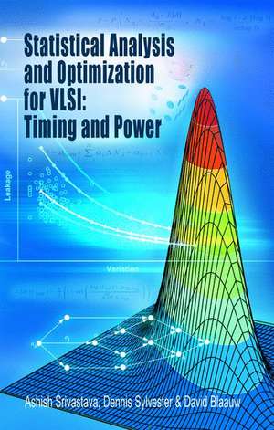 Statistical Analysis and Optimization for VLSI: Timing and Power de Ashish Srivastava