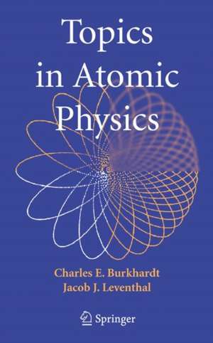 Topics in Atomic Physics de Charles E. Burkhardt