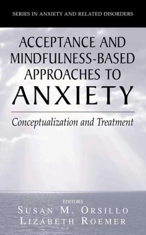 Acceptance- and Mindfulness-Based Approaches to Anxiety: Conceptualization and Treatment de Susan M. Orsillo