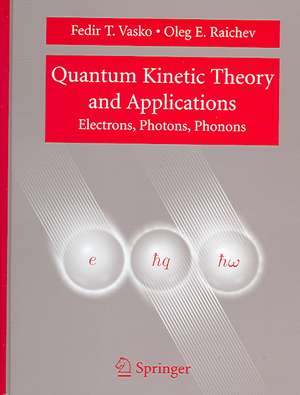 Quantum Kinetic Theory and Applications: Electrons, Photons, Phonons de Fedir T. Vasko