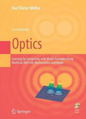 Optics: Learning by Computing, with Examples Using Maple, MathCad®, Matlab®, Mathematica®, and Maple® de Karl Dieter Moeller