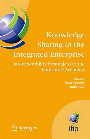 Knowledge Sharing in the Integrated Enterprise: Interoperability Strategies for the Enterprise Architect de Peter Bernus