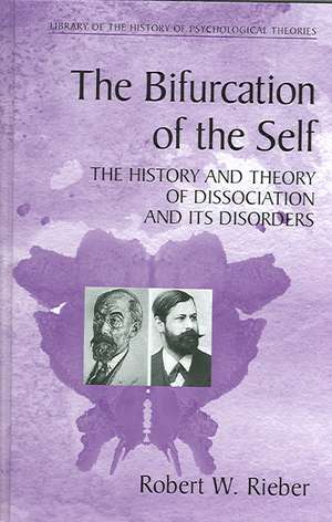 The Bifurcation of the Self: The History and Theory of Dissociation and Its Disorders de Robert W. Rieber