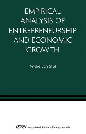 Empirical Analysis of Entrepreneurship and Economic Growth de André van Stel