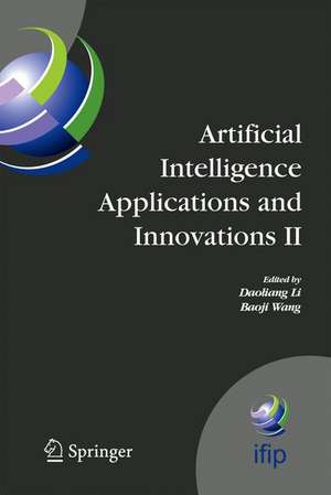 Artificial Intelligence Applications and Innovations II: IFIP TC12 and WG12.5 - Second IFIP Conference on Artificial Intelligence Applications and Innovations (AIAI-2005), Sept. 7-9, 2005, Beijing, China de Daoliang Li