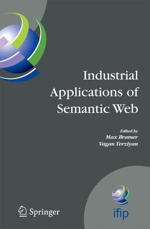 Industrial Applications of Semantic Web: Proceedings of the 1st International IFIP/WG12.5 Working Conference on Industrial Applications of Semantic Web, August 25-27, 2005 Jyvaskyla, Finland de Vagan Terziyan