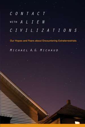 Contact with Alien Civilizations: Our Hopes and Fears about Encountering Extraterrestrials de Michael Michaud