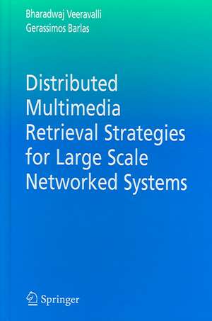 Distributed Multimedia Retrieval Strategies for Large Scale Networked Systems de Bharadwaj Veeravalli