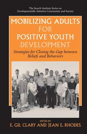 Mobilizing Adults for Positive Youth Development: Strategies for Closing the Gap between Beliefs and Behaviors de E. Gil Clary