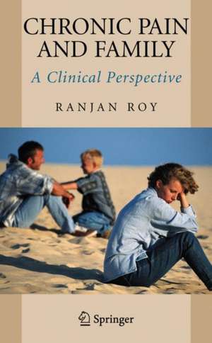 Chronic Pain and Family: A Clinical Perspective de Ranjan Roy