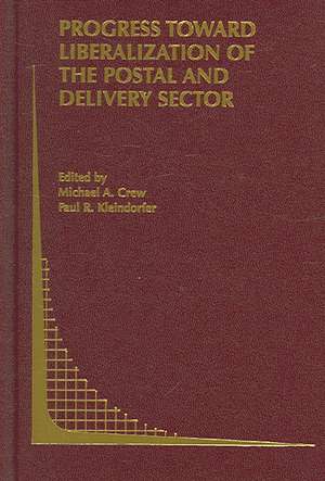 Progress toward Liberalization of the Postal and Delivery Sector de Michael A. Crew