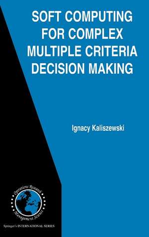 Soft Computing for Complex Multiple Criteria Decision Making de Ignacy Kaliszewski