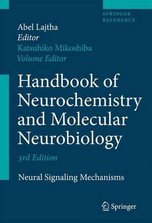 Handbook of Neurochemistry and Molecular Neurobiology: Neural Signaling Mechanisms de Katsuhiko Mikoshiba