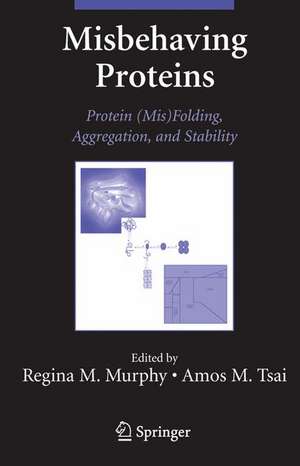 Misbehaving Proteins: Protein (Mis)Folding, Aggregation, and Stability de Regina Murphy