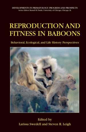 Reproduction and Fitness in Baboons: Behavioral, Ecological, and Life History Perspectives de Larissa Swedell