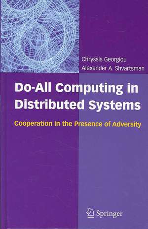 Do-All Computing in Distributed Systems: Cooperation in the Presence of Adversity de Chryssis Georgiou