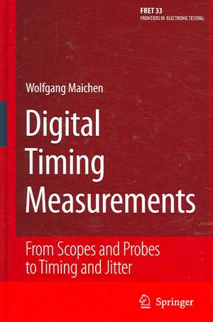 Digital Timing Measurements: From Scopes and Probes to Timing and Jitter de Wolfgang Maichen