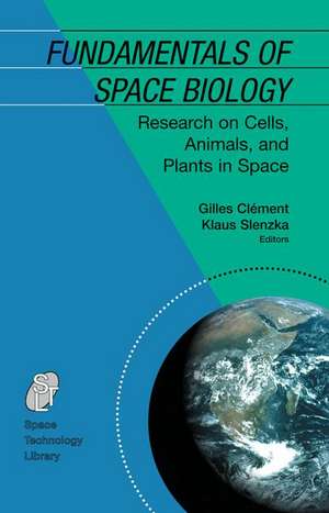 Fundamentals of Space Biology: Research on Cells, Animals, and Plants in Space de Gilles Clément