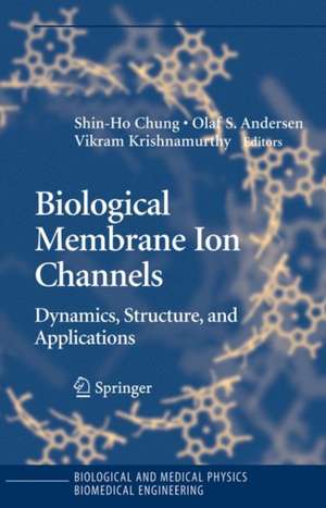 Biological Membrane Ion Channels: Dynamics, Structure, and Applications de Shin-Ho Chung