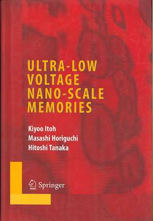 Ultra-Low Voltage Nano-Scale Memories de Kiyoo Itoh