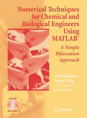 Numerical Techniques for Chemical and Biological Engineers Using MATLAB®: A Simple Bifurcation Approach de Chadia Affane