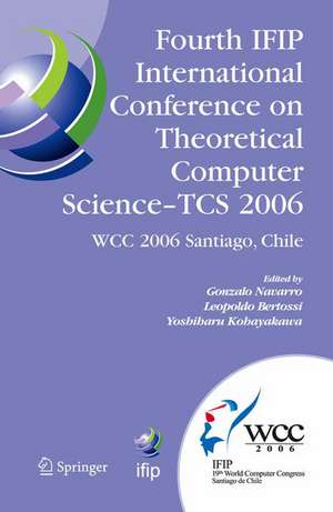 Fourth IFIP International Conference on Theoretical Computer Science - TCS 2006: IFIP 19th World Computer Congress, TC-1, Foundations of Computer Science, August 23-24, 2006, Santiago, Chile de Gonzalo Navarro