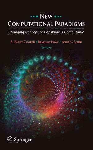 New Computational Paradigms: Changing Conceptions of What is Computable de S. B. Cooper