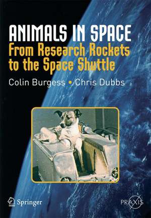 Animals in Space: From Research Rockets to the Space Shuttle de Colin Burgess