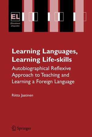 Learning Languages, Learning Life Skills: Autobiographical reflexive approach to teaching and learning a foreign language de Riitta Jaatinen