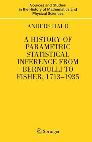 A History of Parametric Statistical Inference from Bernoulli to Fisher, 1713-1935 de Anders Hald