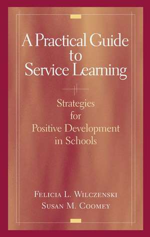 A Practical Guide to Service Learning: Strategies for Positive Development in Schools de Felicia L. Wilczenski