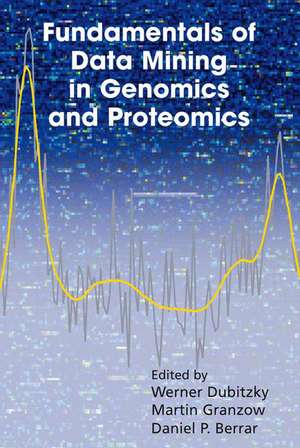 Fundamentals of Data Mining in Genomics and Proteomics de Werner Dubitzky