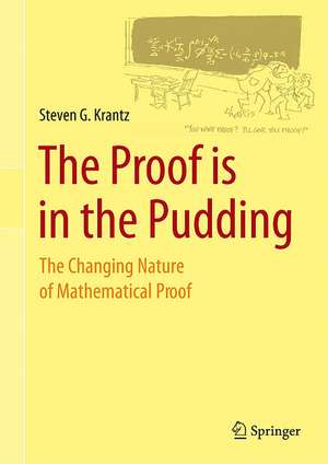 The Proof is in the Pudding: The Changing Nature of Mathematical Proof de Steven G. Krantz