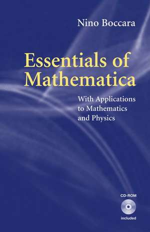 Essentials of Mathematica: With Applications to Mathematics and Physics de Nino Boccara