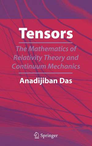 Tensors: The Mathematics of Relativity Theory and Continuum Mechanics de Anadi Jiban Das