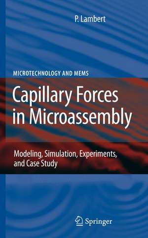 Capillary Forces in Microassembly: Modeling, Simulation, Experiments, and Case Study de Pierre Lambert