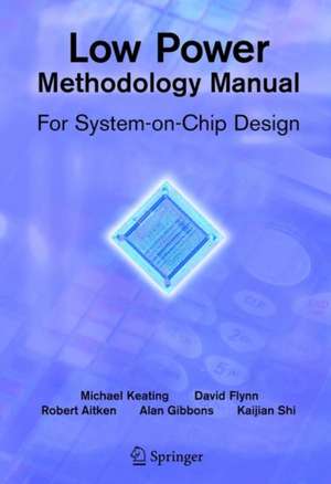 Low Power Methodology Manual: For System-on-Chip Design de David Flynn