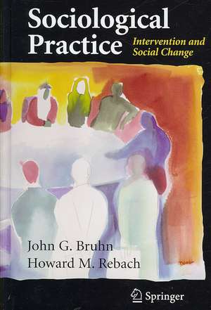 Sociological Practice: Intervention and Social Change de John G. Bruhn