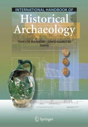 International Handbook of Historical Archaeology de Teresita Majewski