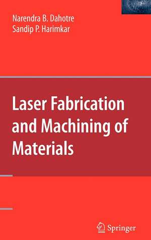 Laser Fabrication and Machining of Materials de Narendra B. Dahotre