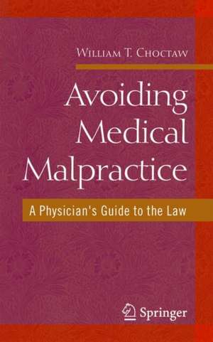 Avoiding Medical Malpractice: A Physician's Guide to the Law de William Choctaw